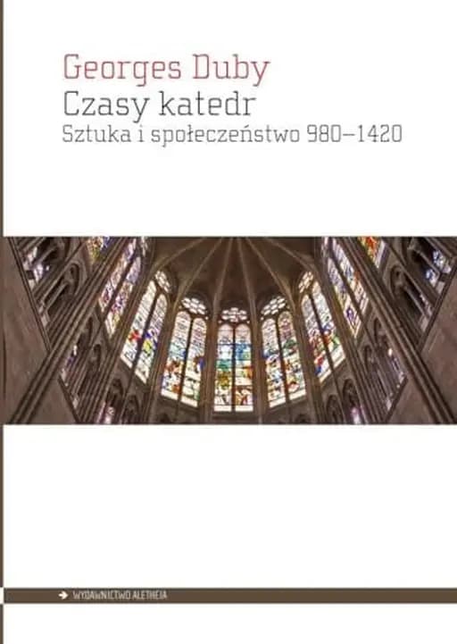 Okładka książki „Czasy katedr sztuka i społeczeństwo 980-1420” — Duby, Georges
