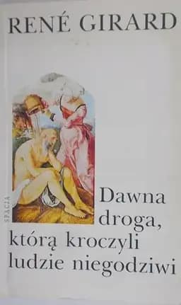 Okładka książki „Dawna droga, którą kroczyli ludzie niegodziwi.” — Girard, René