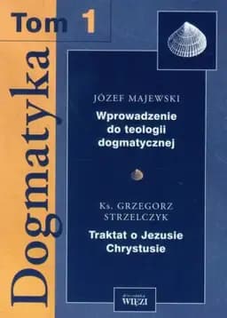 Okładka książki „Dogmatyka Tom 1 Wprowadzenie do teologii dogmatycznej Traktat o Jezusie Chrystusie”
