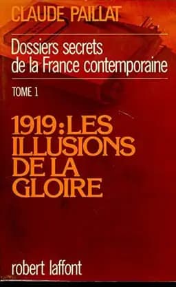 Okładka książki „Dossiers secrets de la France contemporaine: 1919, les illusions de la gloire”