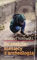 Okładka książki „Dwanascie miesiecy z archeologia” — Kokowski, Andrzej
