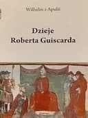 Okładka książki „Dzieje Roberta Guiscarda / Gesta Robertii Wiscardi”