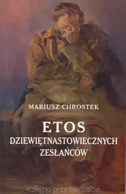 Okładka książki „Etos dziewiętnastowiecznych zesłańców” — Mariusz Chrostek