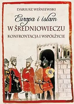 Okładka książki „Europa i islam w średniowieczu: konfrontacja i współżycie” — Wiśniewski, Dariusz