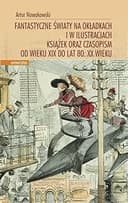 Okładka książki „Fantastyczne światy na okładkach i w ilustracjach książek oraz czasopism od wieku…