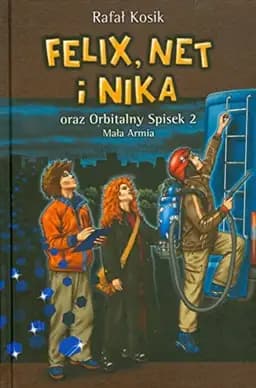 Okładka książki „Felix, Net i Nika oraz Orbitalny Spisek 2. Mała Armia” — Kosik, Rafał (1971)