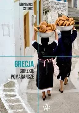 Okładka książki „Grecja. Gorzkie pomarańcze” — Dionisios Sturis