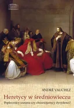 Okładka książki „Heretycy w średniowieczu. Poplecznicy szatana czy chrześcijańscy dysydenci?”
