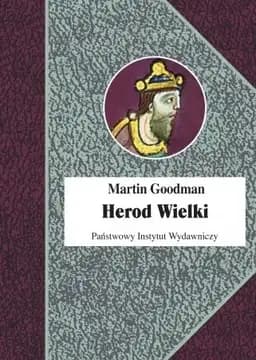 Okładka książki „Herod Wielki. Żydowski król w rzymskim świecie” — Goodman, Martin (1953)