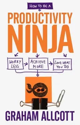 Okładka książki „How to be a Productivity Ninja: Worry Less, Achieve More and Love What You Do”