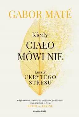Okładka książki „Kiedy ciało mówi nie” — Gabor Maté, MD