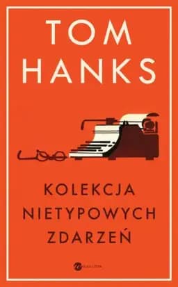 Okładka książki „Kolekcja nietypowych zdarzen” — Tom Hanks