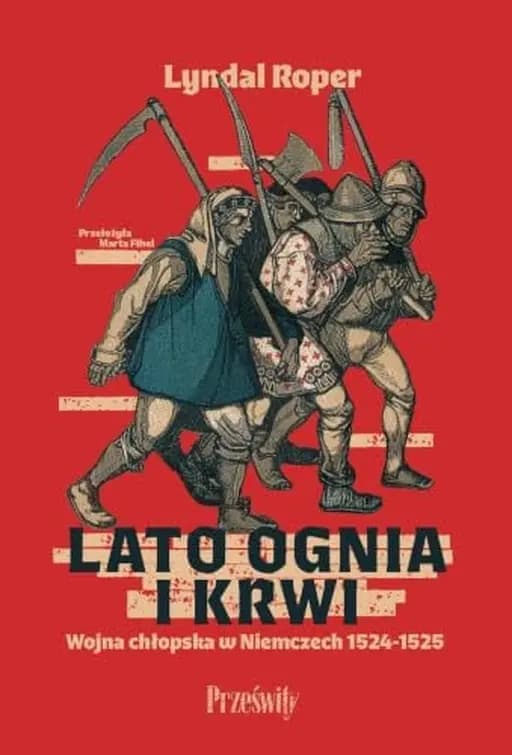 Okładka książki „Lato ognia i krwi. Wojna chłopska w Niemczech 1524-1525” — Lyndal Roper