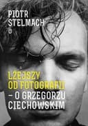 Okładka książki „Lżejszy od fotografii o Grzegorzu Ciechowskim” — Piotr Stelmach