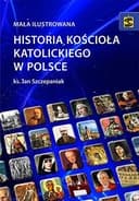 Okładka książki „Mała ilustrowana historia Kościoła katolickiego w Polsce” — Jan Szczepaniak