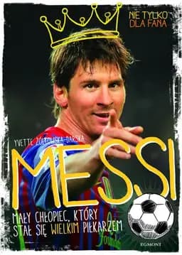 Okładka książki „Messi mały chłopiec, który stał się wielkim piłkarzem” — Yvette Żółtowska-Darska
