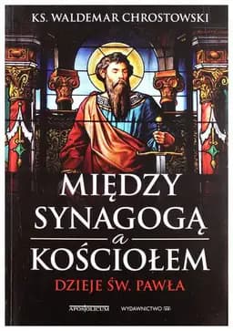 Okładka książki „Między synagogą a kościołem dzieje św. Pawła” — Chrostowski, Waldemar (1951)