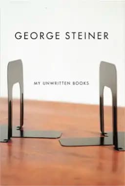 Okładka książki „My Unwritten Books” — George Steiner