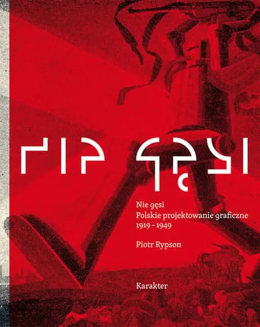 Okładka książki „Nie gęsi: polskie projektowanie graficzne, 1919-1949” — Rypson, Piotr (1956)