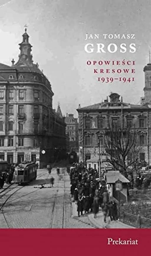 Okładka książki „Opowieści kresowe 1939-1941. Prekariat” — Gross, Jan Tomasz