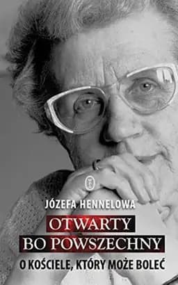 Okładka książki „Otwarty, bo powszechny: o Kościele, który może boleć” — Hennelowa, Józefa