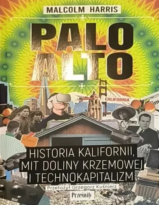 Okładka książki „Palo Alto: historia Kalifornii, mit Doliny Krzemowej i technokapitalizm”