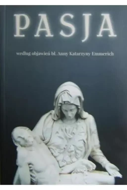 Okładka książki „Pasja według objawień bł. Anny Katarzyny Emmerich”