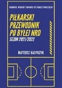 Okładka książki „Piłkarski przewodnik po byłej NRD. Sezon 2021/2022” — Mateusz Kasprzyk