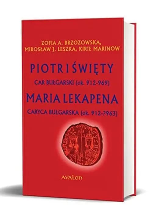 Okładka książki „Piotr I Święty car bułgarski (ok. 912-969), Maria Lekapena caryca bułgarska (ok.…