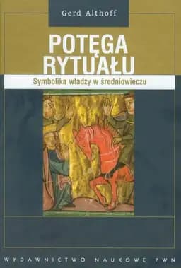 Okładka książki „Potęga rytuału: symbolika władzy w średniowieczu” — Althoff, Gerd
