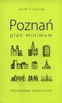 Okładka książki „Poznań plan minimum : przewodnik turystyczny” — Jacek Y. Łuczak