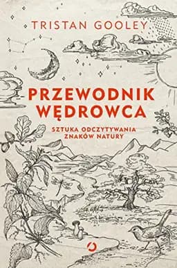 Okładka książki „Przewodnik wędrowca: sztuka odczytywania znaków natury” — Gooley, Tristan