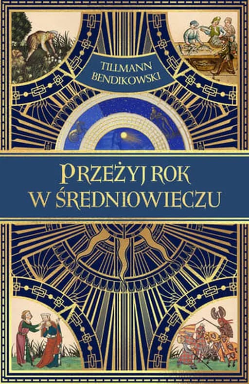 Okładka książki „Przeżyj rok w średniowieczu” — Bendikowski, Tillmann