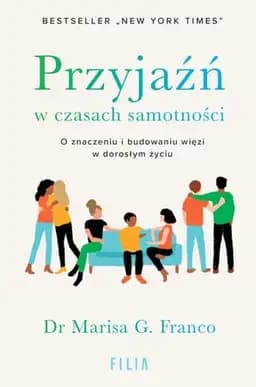 Okładka książki „Przyjaźń w czasach samotności o znaczeniu i budowaniu więzi w dorosłym życiu”