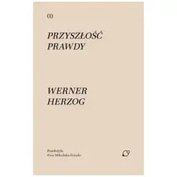 Okładka książki „Przyszłość prawdy” — Werner Herzog