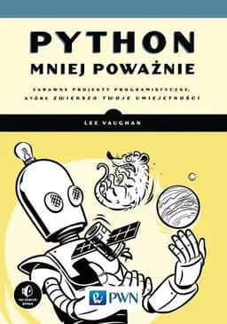 Okładka książki „Python mniej poważnie : zabawne projekty programistyczne, które zwiększą twoje…