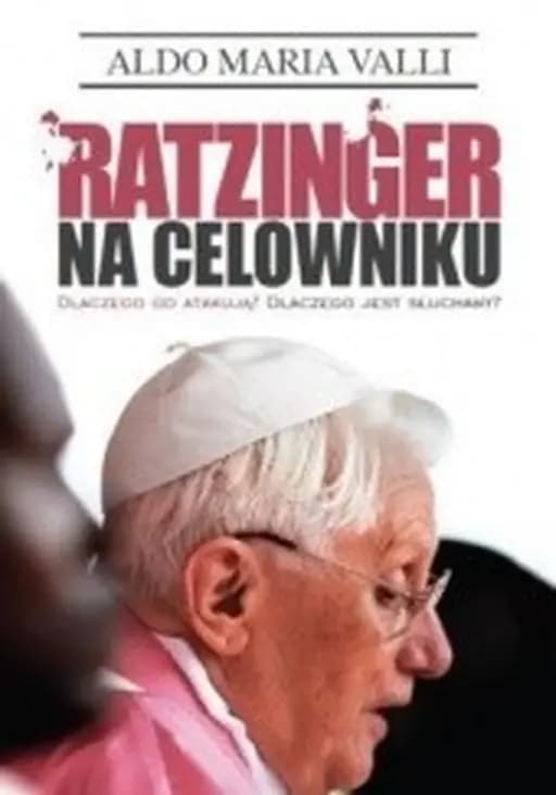 Okładka książki „Ratzinger na celowniku : dlaczego go atakują? dlaczego jest słuchany? / Verità…