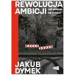 Okładka książki „Rewolucja ambicji. Jak zmienia się Polska?” — Jakub Dymek