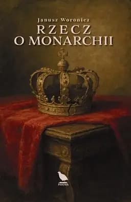 Okładka książki „Rzecz o monarchii” — Janusz Woronicz