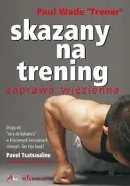 Okładka książki „Skazany na trening : zaprawa więzienna / Convict conditioning, Fit and Active”