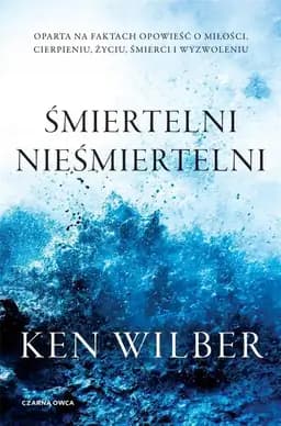 Okładka książki „Śmiertelni nieśmiertelni” — Ken Wilber