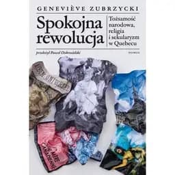 Okładka książki „Spokojna rewolucja. Tozsamosc narodowa, religia i sekularyzm w Quebecu”