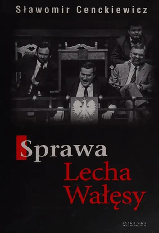 Okładka książki „Sprawa Lecha Wałęsy” — Cenckiewicz, Sławomir (1971)