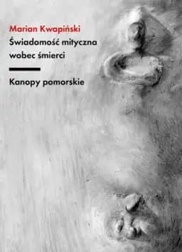 Okładka książki „Świadomość mityczna wobec śmierci : kanopy pomorskie /”