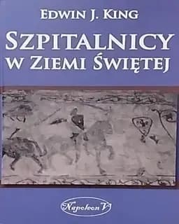 Okładka książki „Szpitalnicy w Ziemi Świętej” — Edwin J. King
