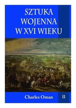Okładka książki „Sztuka wojenna w XVI wieku T.2” — Charles Oman
