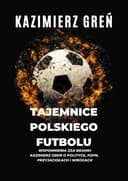Okładka książki „Tajemnice Polskiego Futbolu” — Kazimierz Greń
