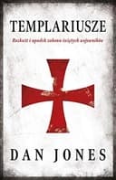 Okładka książki „Templariusze rozkwit i upadek zakonu świętych wojowników” — Dan Jones