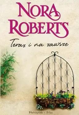 Okładka książki „Teraz i na zawsze” — Roberts, Nora