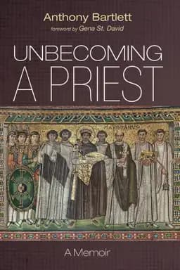 Okładka książki „Unbecoming a Priest” — Anthony Bartlett